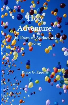 Aventura Santa: 41 días de vida audaz - Holy Adventure: 41 Days of Audacious Living