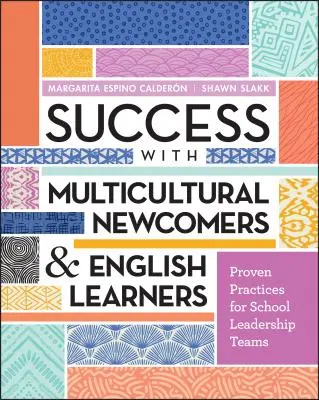 Success with Multicultural Newcomers & English Learners: Prácticas probadas para equipos de liderazgo escolar - Success with Multicultural Newcomers & English Learners: Proven Practices for School Leadership Teams
