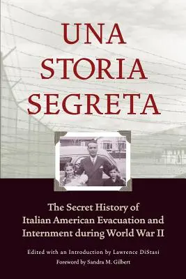 Una Storia Segreta: La historia secreta de la evacuación y el internamiento de italoamericanos durante la Segunda Guerra Mundial - Una Storia Segreta: The Secret History of Italian American Evacuation and Internment During World War II