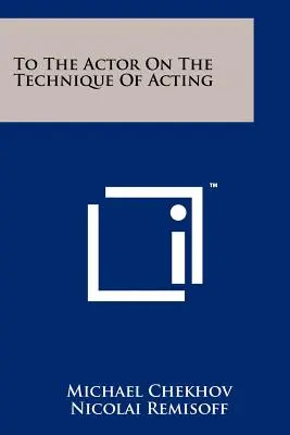 Al actor sobre la técnica de la interpretación - To The Actor On The Technique Of Acting