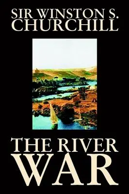 La Guerra del Río por Winston S. Churchill, Historia - The River War by Winston S. Churchill, History