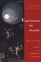 La experiencia del más allá: Alma y cuerpo en Dante y la cultura medieval - Experiencing the Afterlife: Soul and Body in Dante and Medieval Culture
