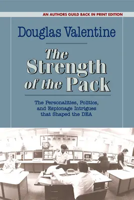 La fuerza de la manada: Las personalidades, la política y las intrigas de espionaje que dieron forma a la Dea - The Strength of the Pack: The Personalities, Politics, and Espionage Intrigues That Shaped the Dea