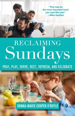 Recuperar los domingos: Rezar, jugar, servir, descansar, refrescarse y celebrar - Reclaiming Sundays: Pray, Play, Serve, Rest, Refresh, and Celebrate