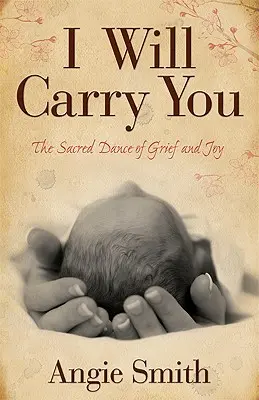 Te llevaré: La danza sagrada del dolor y la alegría - I Will Carry You: The Sacred Dance of Grief and Joy