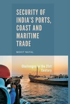 Seguridad de los puertos, la costa y el comercio marítimo de la India: Desafíos en el siglo XXI - Security of India's Ports, Coast and Maritime Trade: Challenges in the 21st Century