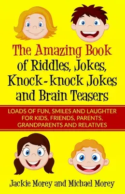 El asombroso libro de las adivinanzas, las bromas, los chistes y los rompecabezas: Un montón de diversión, sonrisas y carcajadas para niños, amigos, padres, abuelos y amigos. - The Amazing Book of Riddles, Jokes, Knock-knock Jokes and Brain Teasers: Loads of FUN, Smiles and Laughter for Kids, Friends, Parents, Grandparents an