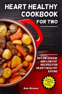 Libro de cocina cardiosaludable para dos: 50 recetas bajas en sodio y grasas para una alimentación cardiosaludable - Heart Healthy Cookbook for Two: 50 Low Sodium and Low Fat Recipes for Heart Healthy Eating