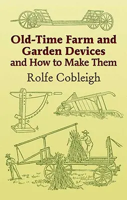 Artefactos antiguos de granja y jardín y cómo fabricarlos - Old-Time Farm and Garden Devices and How to Make Them