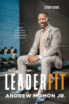 LeaderFit - Guía de estudio: Su guía personal para la longevidad en el liderazgo - LeaderFit - Study Guide: Your Personal Guide to Leadership Longevity