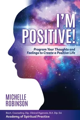 ¡Soy Positivo! Programa tus pensamientos y sentimientos para crear una vida positiva. - I'm Positive!: Program Your Thoughts and Feelings to Create a Positive Life.