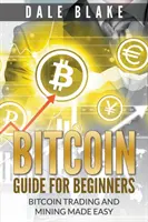 Guía Bitcoin Para Principiantes: Bitcoin Trading and Mining Made Easy - Bitcoin Guide For Beginners: Bitcoin Trading and Mining Made Easy