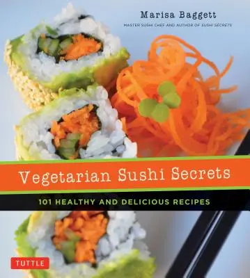 Secretos del sushi vegetariano: 101 recetas sanas y deliciosas - Vegetarian Sushi Secrets: 101 Healthy and Delicious Recipes