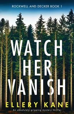 Watch Her Vanish: Un thriller de misterio absolutamente apasionante - Watch Her Vanish: An absolutely gripping mystery thriller