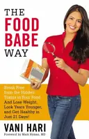 The Food Babe Way: Libérese de las toxinas ocultas en sus alimentos y pierda peso, luzca años más joven y goce de buena salud en sólo 21 días. - The Food Babe Way: Break Free from the Hidden Toxins in Your Food and Lose Weight, Look Years Younger, and Get Healthy in Just 21 Days!