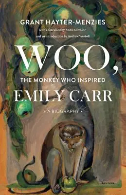 Woo, el mono que inspiró a Emily Carr: Una biografía - Woo, the Monkey Who Inspired Emily Carr: A Biography