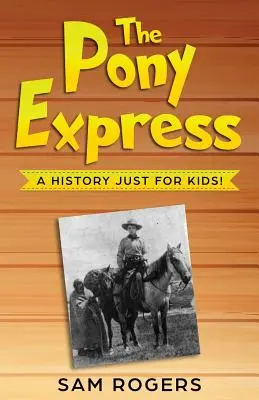 El Pony Express: Una historia sólo para niños - The Pony Express: A History Just for Kids!