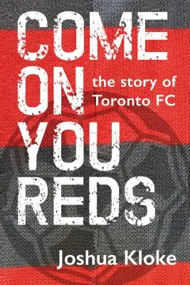 Come on You Reds: La historia del Toronto FC - Come on You Reds: The Story of Toronto FC