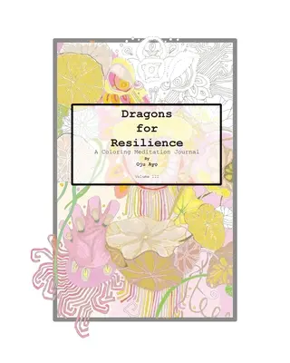 Dragones para la resiliencia: Un diario de meditación para colorear - Dragons for Resilience: A Coloring Meditation Journal