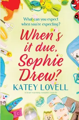 ¿Para cuándo, Sophie Drew? Una comedia romántica conmovedora - When's It Due, Sophie Drew?: A Heart-Warming Romantic Comedy