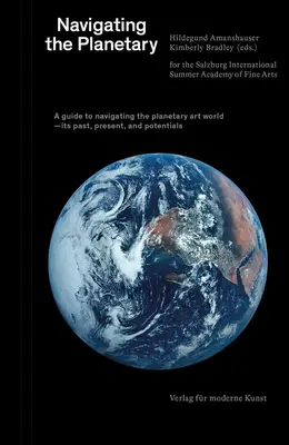 Navegando por lo Planetario: Guía del mundo del arte planetario: su pasado, su presente y sus potenciales - Navigating the Planetary: A Guide to the Planetary Art World--Its Past, Present, and Potentials