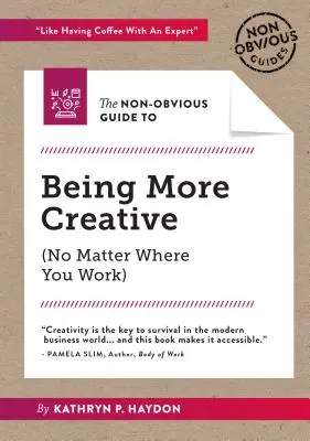 La guía no obvia para ser más creativo - The Non-Obvious Guide to Being More Creative