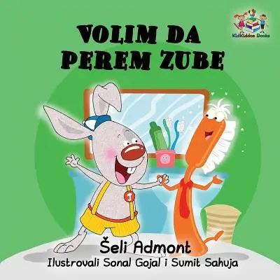 Me encanta cepillarme los dientes (libro infantil en serbio): Libro en serbio para niños - Love to Brush My Teeth (Serbian language children's book): Serbian book for kids