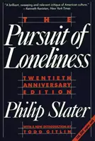 La búsqueda de la soledad: El descontento de Estados Unidos y la búsqueda de un nuevo ideal democrático - The Pursuit of Loneliness: America's Discontent and the Search for a New Democratic Ideal