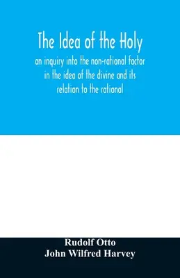 La idea de lo sagrado: una indagación sobre el factor no racional en la idea de lo divino y su relación con lo racional - The idea of the holy: an inquiry into the non-rational factor in the idea of the divine and its relation to the rational