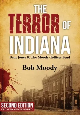 El Terror De Indiana: Bent Jones & The Moody-Tolliver Feud Segunda Edición - The Terror of Indiana: Bent Jones & The Moody-Tolliver Feud Second Edition