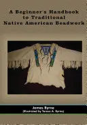 Manual para principiantes de abalorios tradicionales nativos americanos - A Beginner's Handbook to Traditional Native American Beadwork