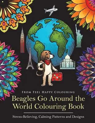 Libro para colorear Beagles Go Around the World - Dibujos y diseños relajantes y antiestrés: Libro para colorear de Beagle - Idea perfecta de regalo de Beagle para adultos - Beagles Go Around the World Colouring Book - Stress-Relieving, Calming Patterns and Designs: Beagle Coloring Book - Perfect Beagle Gifts Idea for Adul