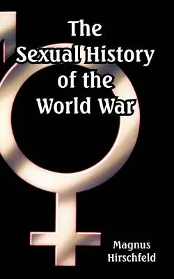 La historia sexual de la guerra mundial - The Sexual History of the World War