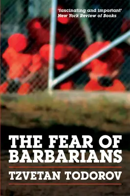 El miedo a los bárbaros: Más allá del choque de civilizaciones - The Fear of Barbarians: Beyond the Clash of Civilizations