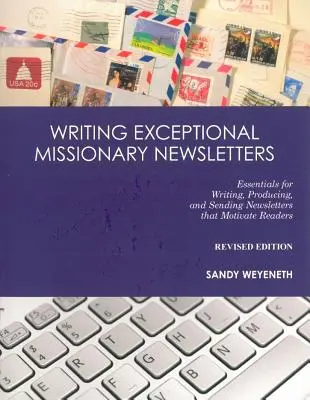 Escribir boletines misioneros excepcionales: Aspectos esenciales para escribir, producir y enviar boletines que motiven a los lectores - Writing Exceptional Missionary Newsletters: Essentials for Writing, Producing, and Sending Newsletters that Motivate Readers