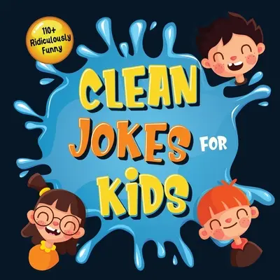 110+ Chistes Ridículamente Divertidos y Limpios para Niños: ¡Tan Terribles que Hasta los Adultos y Mayores Se Reirán a Carcajadas! - Chistes y adivinanzas divertidísimos para niños ( - 110+ Ridiculously Funny Clean Jokes for Kids: So Terrible, Even Adults & Seniors Will Laugh Out Loud! - Hilarious & Silly Jokes and Riddles for Kids (