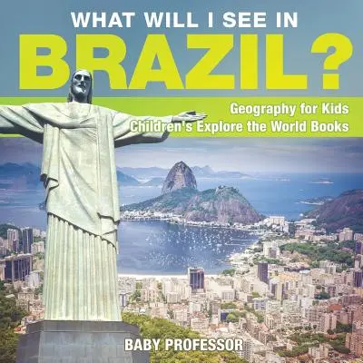 ¿Qué veré en Brasil? Geografía para niños - Libros infantiles para explorar el mundo - What Will I See In Brazil? Geography for Kids - Children's Explore the World Books