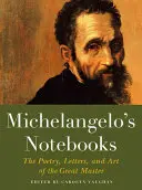 Cuadernos de Miguel Ángel: La poesía, las cartas y el arte del gran maestro - Michelangelo's Notebooks: The Poetry, Letters, and Art of the Great Master