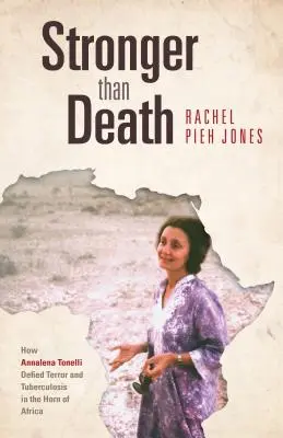 Más fuerte que la muerte: Cómo Annalena Tonelli desafió el terror y la tuberculosis en el Cuerno de África - Stronger Than Death: How Annalena Tonelli Defied Terror and Tuberculosis in the Horn of Africa