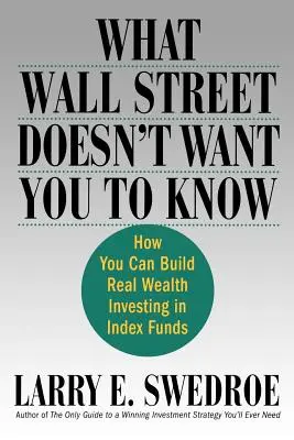 Lo que Wall Street no quiere que sepas: Cómo puedes hacerte rico invirtiendo en fondos indexados - What Wall Street Doesn't Want You to Know: How You Can Build Real Wealth Investing in Index Funds