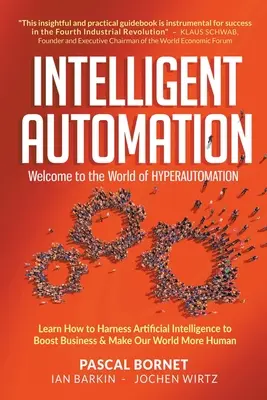 Automatización inteligente: Welcome to the World of Hyperautomation: Aprenda a aprovechar la Inteligencia Artificial para impulsar los negocios y hacer nuestro mundo más - Intelligent Automation: Welcome to the World of Hyperautomation: Learn How to Harness Artificial Intelligence to Boost Business & Make Our World More