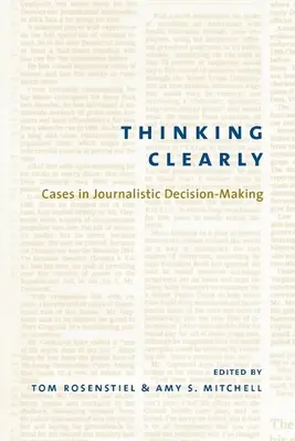 Pensar con claridad: Casos de toma de decisiones periodísticas - Thinking Clearly: Cases in Journalistic Decision-Making