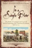 Un solo golpe: Las batallas de Lexington y Concord y el comienzo de la Revolución Americana. 19 de abril de 1775 - A Single Blow: The Battles of Lexington and Concord and the Beginning of the American Revolution. April 19, 1775