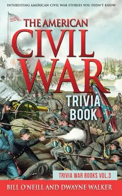 El libro de trivialidades sobre la Guerra Civil Americana: Historias interesantes de la Guerra Civil Americana que no conocías - The American Civil War Trivia Book: Interesting American Civil War Stories You Didn't Know