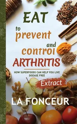 Comer para prevenir y controlar la artritis (Edición Extractada) - Eat to Prevent and Control Arthritis (Extract Edition)