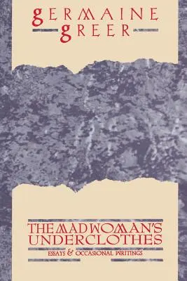 La ropa interior de la loca: Ensayos y escritos ocasionales - The Madwoman's Underclothes: Essays and Occasional Writings