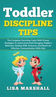 Consejos de Disciplina para Niños Pequeños: La Guía Completa Para Padres Con Estrategias Probadas Para Entender Y Controlar El Comportamiento De Los Niños Pequeños, Cómo Tratar Con Tantru - Toddler Discipline Tips: The Complete Parenting Guide With Proven Strategies To Understand And Managing Toddler's Behavior, Dealing With Tantru