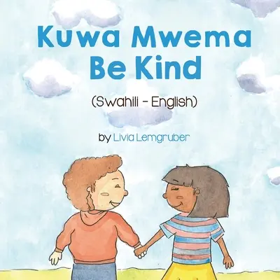 Be Kind (swahili-inglés): Kuwa MwemaTốt Bụng - Be Kind (Swahili-English): Kuwa MwemaTốt Bụng
