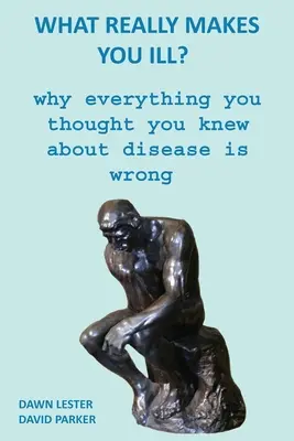 ¿Qué es lo que realmente le enferma? Por qué todo lo que creía saber sobre las enfermedades es erróneo - What Really Makes You Ill?: Why Everything You Thought You Knew About Disease Is Wrong