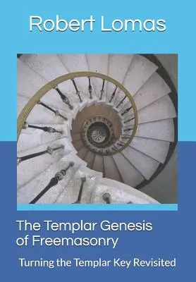 La génesis templaria de la masonería: La Llave Templaria Revisitada - The Templar Genesis of Freemasonry: Turning the Templar Key Revisited